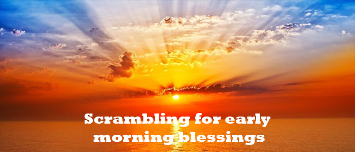 Scrambling for early morning blessings